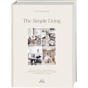 Paar, Alexander The Simple Living. Von Alexander Paar (@alexanderpaar).: Die Kunst zu wohnen. Interior Guide für ein gemütliches Zuhause und harmonische Wohnwelten vom Moodboard bis zur Realität Paar, Alexander The Simple Living. Von Alexander Paar (@alexanderpaar).: Die Kunst zu wohnen. Interior Guide für ein gemütliches Zuhause und harmonische Wohnwelten vom Moodboard bis zur Realität