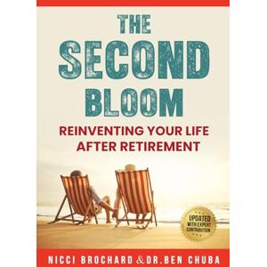 Brochard, Nicci THE SECOND BLOOM: Reinventing Your Life After Retirement Brochard, Nicci THE SECOND BLOOM: Reinventing Your Life After Retirement
