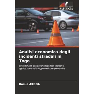 AKODA, Komla Analisi economica degli incidenti stradali in Togo: determinanti socioeconomici degli incidenti, applicazione della legge e misure preventive AKODA, Komla Analisi economica degli incidenti stradali in Togo: determinanti socioeconomici degli incidenti, applicazione della legge e misure preventive