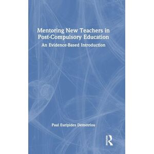 Demetriou, Paul Euripides Mentoring New Teachers in Post-Compulsory Education: An Evidence-Based Introduction Demetriou, Paul Euripides Mentoring New Teachers in Post-Compulsory Education: An Evidence-Based Introduction