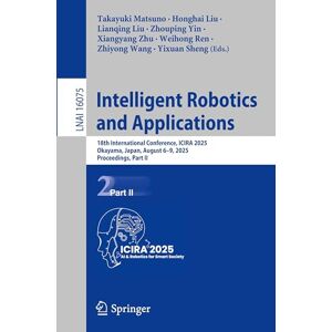 Intelligent Robotics and Applications: 18th International Conference, ICIRA 2025, Okayama, Japan, August 6–9, 2025, Proceedings, Part II (Lecture Notes in Computer Science, 16075) Intelligent Robotics and Applications: 18th International Conference, ICIRA 2025, Okayama, Japan, August 6–9, 2025, Proceedings, Part II (Lecture Notes in Computer Science, 16075)
