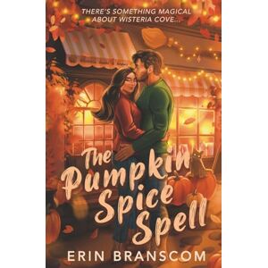Branscom, Erin The Pumpkin Spice Spell: A Small Town Cozy Romcom (Wisteria Cove) Branscom, Erin The Pumpkin Spice Spell: A Small Town Cozy Romcom (Wisteria Cove)