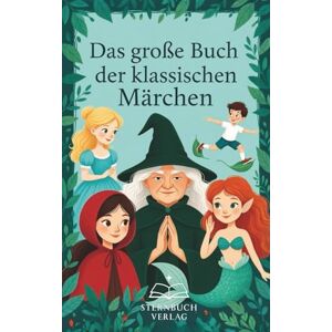 Volkova, Anna Das große Buch der klassischen Märchen: Die bekanntesten Märchen der Welt – behutsam neu erzählt für Kinder und Erwachsene Volkova, Anna Das große Buch der klassischen Märchen: Die bekanntesten Märchen der Welt – behutsam neu erzählt für Kinder und Erwachsene