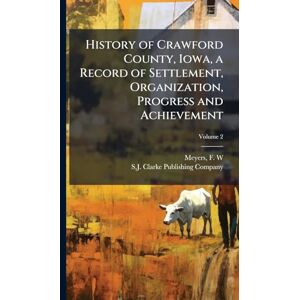 United History of Crawford County, Iowa, a Record of Settlement, Organization, Progress and Achievement United History of Crawford County, Iowa, a Record of Settlement, Organization, Progress and Achievement