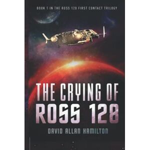 Hamilton, David Allan The Crying of Ross 128: Book 1 in the Ross 128 First Contact Trilogy (The Ross 128 Action Science Fiction Series) Hamilton, David Allan The Crying of Ross 128: Book 1 in the Ross 128 First Contact Trilogy (The Ross 128 Action Science Fiction Series)