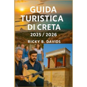 DAVIDS, RICKY B. GUIDA TURISTICA DI CRETA 2025/2026: Scopri siti antichi, spiagge da sogno, sapori locali e avventure autentiche in tutta l'isola più grande della Grecia DAVIDS, RICKY B. GUIDA TURISTICA DI CRETA 2025/2026: Scopri siti antichi, spiagge da sogno, sapori locali e avventure autentiche in tutta l'isola più grande della Grecia