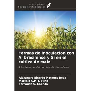 Matheus Rosa, Alexandre Ricardo Formas de inoculación con A. brasilense y Si en el cultivo de maíz: A. brasilense y el silicio asociado al cultivo del maíz Matheus Rosa, Alexandre Ricardo Formas de inoculación con A. brasilense y Si en el cultivo de maíz: A. brasilense y el silicio asociado al cultivo del maíz