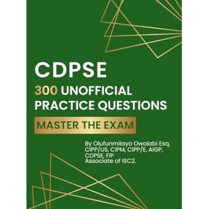 Owolabi, Olufunmilayo CDPSE 300 Unofficial Practice Questions: Master the Exam Owolabi, Olufunmilayo CDPSE 300 Unofficial Practice Questions: Master the Exam