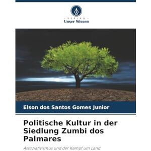 dos Santos Gomes Junior, Elson Politische Kultur in der Siedlung Zumbi dos Palmares: Assoziativismus und der Kampf um Land dos Santos Gomes Junior, Elson Politische Kultur in der Siedlung Zumbi dos Palmares: Assoziativismus und der Kampf um Land