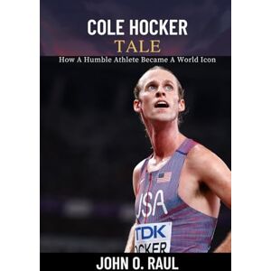RAUL, JOHN O COLE HOCKER TALE: How A Humble Athlete Became A World Icon RAUL, JOHN O COLE HOCKER TALE: How A Humble Athlete Became A World Icon