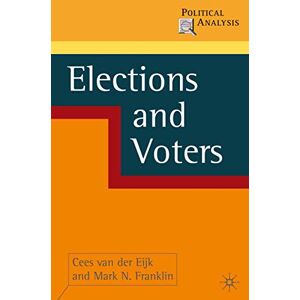 Van der Eijk, Cees Elections and Voters: 5 (Political Analysis) Van der Eijk, Cees Elections and Voters: 5 (Political Analysis)