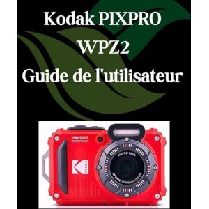 Fortnite, Zoey Kodak PIXPRO WPZ2 Guide de l'utilisateur: Un manuel étape par étape pour les débutants et les seniors couvrant les fonctionnalités essentielles de l'appareil photo, les techniques créatives Fortnite, Zoey Kodak PIXPRO WPZ2 Guide de l'utilisateur: Un manuel étape par étape pour les débutants et les seniors couvrant les fonctionnalités essentielles de l'appareil photo, les techniques créatives