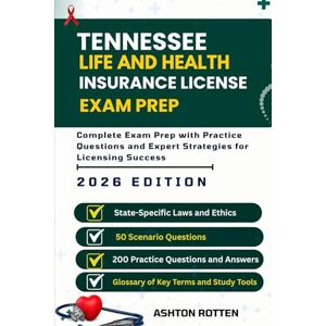 Ashton TENNESSEE LIFE AND HEALTH INSURANCE LICENSE EXAM PREP: Complete Exam Prep With Practice Questions and Expert Strategies for Licensing Success Ashton TENNESSEE LIFE AND HEALTH INSURANCE LICENSE EXAM PREP: Complete Exam Prep With Practice Questions and Expert Strategies for Licensing Success