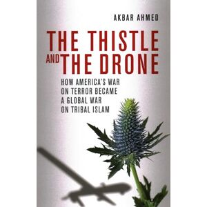 Ahmed The Thistle and the Drone: How America's War on Terror Became a Global War on Tribal Islam Ahmed The Thistle and the Drone: How America's War on Terror Became a Global War on Tribal Islam