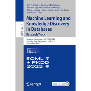 Machine Learning and Knowledge Discovery in Databases. Research Track: European Conference, ECML PKDD 2025, Porto, Portugal, September 15–19, 2025, ... V (Lecture Notes in Computer Science, 16017) Machine Learning and Knowledge Discovery in Databases. Research Track: European Conference, ECML PKDD 2025, Porto, Portugal, September 15–19, 2025, ... V (Lecture Notes in Computer Science, 16017)