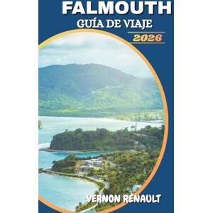 RENAULT, VERNON GUÍA DE VIAJE FALMOUTH 2026: Destino Cariño Compañero para Visitantes Primerizos con actividades, historia, excursiones de un día, playas y experiencias locales RENAULT, VERNON GUÍA DE VIAJE FALMOUTH 2026: Destino Cariño Compañero para Visitantes Primerizos con actividades, historia, excursiones de un día, playas y experiencias locales