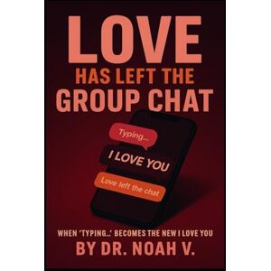 V., DR. Noah Love Has Left the Group Chat: When 'Typing...' Becomes the New I Love You V., DR. Noah Love Has Left the Group Chat: When 'Typing...' Becomes the New I Love You