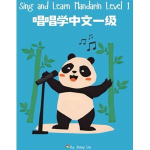 Lin, Mrs Jenny Sing and Learn Mandarin Level 1: 唱唱学中文一级 Lin, Mrs Jenny Sing and Learn Mandarin Level 1: 唱唱学中文一级