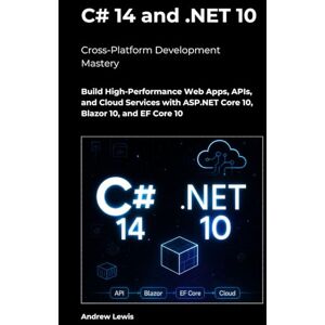 Lewis, Andrew C# 14 and .NET 10 – Modern Cross-Platform Development Mastery: Build High-Performance Web Apps, APIs, and Cloud Services with ASP.NET Core 10, Blazor 10, and EF Core 10 Lewis, Andrew C# 14 and .NET 10 – Modern Cross-Platform Development Mastery: Build High-Performance Web Apps, APIs, and Cloud Services with ASP.NET Core 10, Blazor 10, and EF Core 10