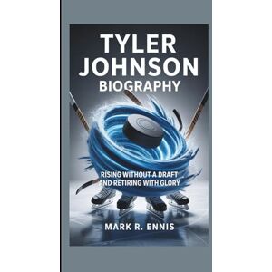 R. Ennis, Mark TYLER JOHNSON BIOGRAPHY: Rising Without a Draft and Retiring with Glory R. Ennis, Mark TYLER JOHNSON BIOGRAPHY: Rising Without a Draft and Retiring with Glory