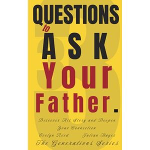 Reed, Evelyn 33 Questions to Ask Your Father: Discover His Story and Deepen Your Connection (The Generations Series) Reed, Evelyn 33 Questions to Ask Your Father: Discover His Story and Deepen Your Connection (The Generations Series)