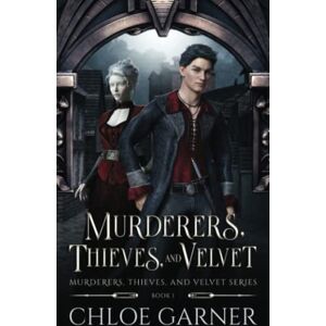 Garner, Chloe Murderers, Thieves, and Velvet: 1 Garner, Chloe Murderers, Thieves, and Velvet: 1