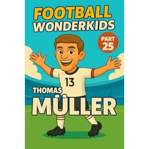 Verlag, Traumtor- Thomas Müller – Children’s Soccer/Football Story and Biography for Kids Ages 5–15: an inspirational children’s sports book with real facts, life ... fans, parents and grandparents (WONDERKIDS) Verlag, Traumtor- Thomas Müller – Children’s Soccer/Football Story and Biography for Kids Ages 5–15: an inspirational children’s sports book with real facts, life ... fans, parents and grandparents (WONDERKIDS)