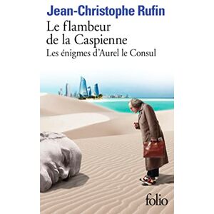 Rufin, Jean-Christophe Le Flambeur de la Caspienne: LES ENIGMES D'AUREL LE CONSUL III Rufin, Jean-Christophe Le Flambeur de la Caspienne: LES ENIGMES D'AUREL LE CONSUL III