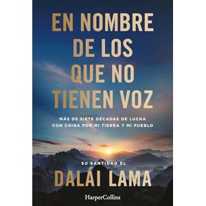Lama, Dalai En nombre de los que no tienen voz: Más de siete décadas de lucha con China por mi tierra y mi pueblo Lama, Dalai En nombre de los que no tienen voz: Más de siete décadas de lucha con China por mi tierra y mi pueblo