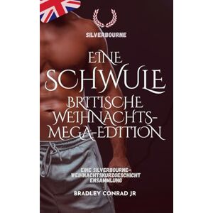 Conrad Jr, Bradley Silverbourne: Eine schwule britische Weihnachts-Mega-Edition: Eine Silverbourne-Weihnachtskurzgeschichtensammlung (Silverbourne British Gay Romance) Conrad Jr, Bradley Silverbourne: Eine schwule britische Weihnachts-Mega-Edition: Eine Silverbourne-Weihnachtskurzgeschichtensammlung (Silverbourne British Gay Romance)