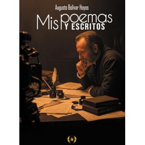 Hoyos, Augusto Bolívar Mis poemas y escritos (Colección Dorada Editorial c.a) Hoyos, Augusto Bolívar Mis poemas y escritos (Colección Dorada Editorial c.a)
