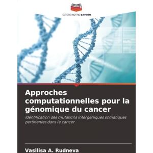 Rudneva, Vasilisa A. Approches computationnelles pour la génomique du cancer: Identification des mutations intergéniques somatiques pertinentes dans le cancer Rudneva, Vasilisa A. Approches computationnelles pour la génomique du cancer: Identification des mutations intergéniques somatiques pertinentes dans le cancer