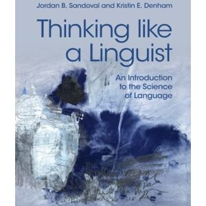 Sandoval, Jordan B. Thinking like a Linguist: An Introduction to the Science of Language Sandoval, Jordan B. Thinking like a Linguist: An Introduction to the Science of Language