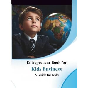 Farahat, Lina Entrepreneur Book for Kids Business: Fun and Creative Ideas That Teach Young Minds Entrepreneurship, Money Skills,: An Inspiring Guide for Kids and ... Fun Business Opportunities, (Tech Books) Farahat, Lina Entrepreneur Book for Kids Business: Fun and Creative Ideas That Teach Young Minds Entrepreneurship, Money Skills,: An Inspiring Guide for Kids and ... Fun Business Opportunities, (Tech Books)