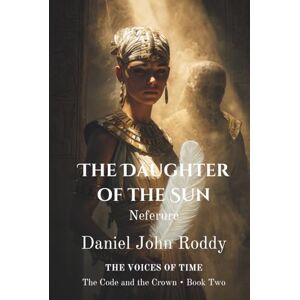 Roddy, Daniel John The Daughter of the Sun: Neferure (Series 04: The Code and the Crown) Roddy, Daniel John The Daughter of the Sun: Neferure (Series 04: The Code and the Crown)