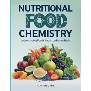 Norchai, Dr. Phitchakorn Nutritional Food Chemistry: Understanding Food's Impact on Human Health Norchai, Dr. Phitchakorn Nutritional Food Chemistry: Understanding Food's Impact on Human Health