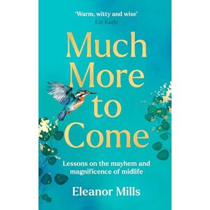 Mills, Eleanor Much More To Come: The empowering self-help guide for resilient women experiencing the ups and downs of midlife, from dating post-divorce to menopoause and more – now a new paperback for 2025! Mills, Eleanor Much More To Come: The empowering self-help guide for resilient women experiencing the ups and downs of midlife, from dating post-divorce to menopoause and more – now a new paperback for 2025!