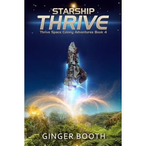 Booth, Ginger Starship Thrive: 4 (Thrive Space Colony Adventures) Booth, Ginger Starship Thrive: 4 (Thrive Space Colony Adventures)
