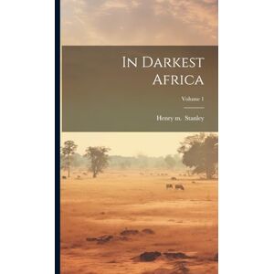 In Darkest Africa; Volume 1 In Darkest Africa; Volume 1