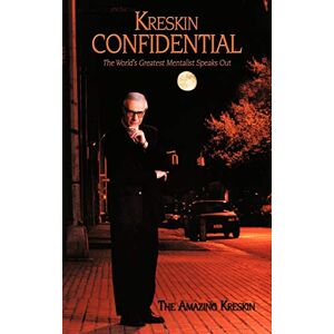 Kreskin, The Amazing Kreskin Confidential: The World's Greatest Mentalist Speaks Out Kreskin, The Amazing Kreskin Confidential: The World's Greatest Mentalist Speaks Out