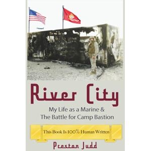 Judd, Preston River City: The Attack on Camp Bastion & My Life as a Marine Judd, Preston River City: The Attack on Camp Bastion & My Life as a Marine