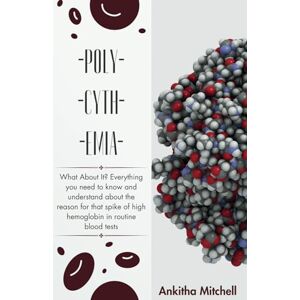 Mitchell, Ankitha Polycythemia: What About It? Everything you need to know and understand about the reason for that spike of high hemoglobin in routine blood tests Mitchell, Ankitha Polycythemia: What About It? Everything you need to know and understand about the reason for that spike of high hemoglobin in routine blood tests