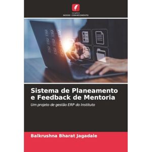 Jagadale, Balkrushna Bharat Sistema de Planeamento e Feedback de Mentoria: Um projeto de gestão ERP do Instituto Jagadale, Balkrushna Bharat Sistema de Planeamento e Feedback de Mentoria: Um projeto de gestão ERP do Instituto