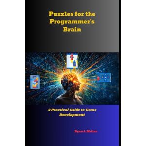 Molina, Ryan J. Puzzles for the Programmer's Brain: A Practical Guide to Game Development Molina, Ryan J. Puzzles for the Programmer's Brain: A Practical Guide to Game Development