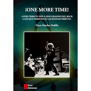 SÁNCHEZ VADILLO, ÓSCAR ¡ONE MORE TIME!: OTRO TRIBUTO A ESOS GRANDES DEL ROCK A LOS QUE VERSIONEAN LAS BANDAS/TRIBUTO SÁNCHEZ VADILLO, ÓSCAR ¡ONE MORE TIME!: OTRO TRIBUTO A ESOS GRANDES DEL ROCK A LOS QUE VERSIONEAN LAS BANDAS/TRIBUTO