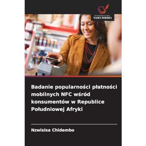 Chidembo, Nzwisisa Badanie popularności platności mobilnych NFC wśród konsumentów w Republice Poludniowej Afryki Chidembo, Nzwisisa Badanie popularności platności mobilnych NFC wśród konsumentów w Republice Poludniowej Afryki