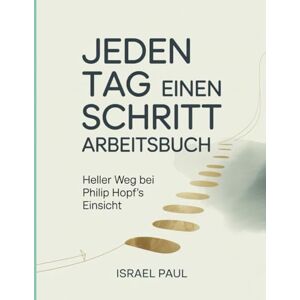 Paul, Isreal Jeden Tag Einen Schritt Arbeitsbuch: Heller Weg bei Philip Hopf's Einsicht Paul, Isreal Jeden Tag Einen Schritt Arbeitsbuch: Heller Weg bei Philip Hopf's Einsicht