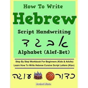 Mintz, Rachel How To Write Hebrew Alphabet Script Handwriting (Alef-Bet): Step By Step Workbook For Beginners (Kids & Adults) Learn How To Write Hebrew Cursive Script Letters (Ktav) Mintz, Rachel How To Write Hebrew Alphabet Script Handwriting (Alef-Bet): Step By Step Workbook For Beginners (Kids & Adults) Learn How To Write Hebrew Cursive Script Letters (Ktav)