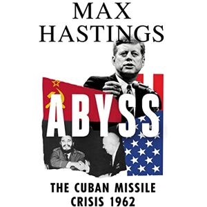 Hastings, Max Abyss: The Cuban Missile Crisis 1962 Hastings, Max Abyss: The Cuban Missile Crisis 1962