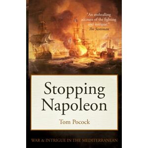 Pocock, Tom Stopping Napoleon: War and intrigue in the Mediterranean Pocock, Tom Stopping Napoleon: War and intrigue in the Mediterranean
